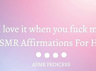 “I love it when you fuck me????” ASMR Affirmations
