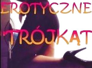 OPOWIADANIE EROTYCZNE ''TRÓJK?T'