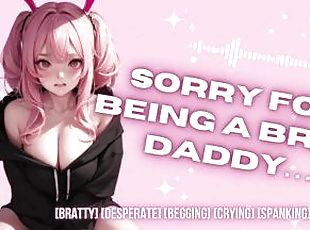 [F4M][F4A] I Was A Brat And I Know That, Please Forgive Me Daddy ? [FSUB] [Begging] [Bratty] [Crying