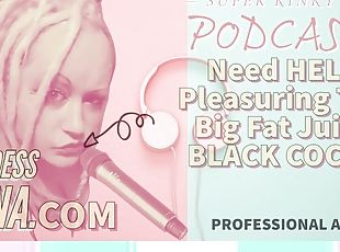 AUDIO ONLY - Kinky Podcast 8 needs help pleasing big juicy black cocks